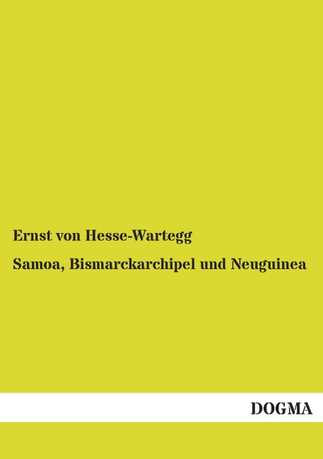 Samoa, Bismarckarchipel und Neuguinea - Ernst Von Hesse-Wartegg