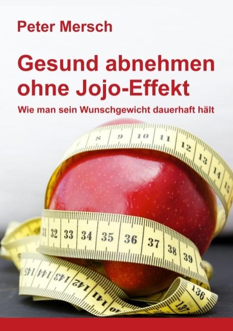 Gesund abnehmen ohne Jojo-Effekt - Peter Mersch