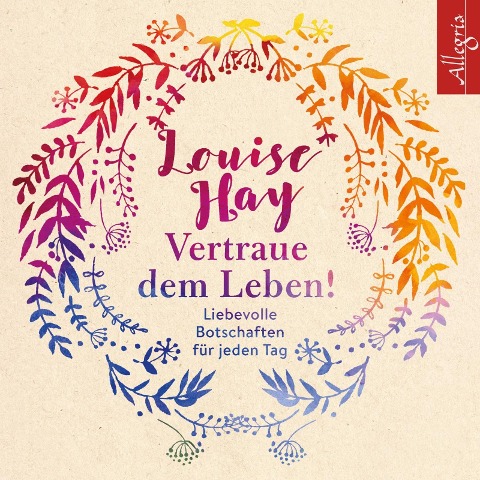 Vertraue dem Leben! - Louise Hay