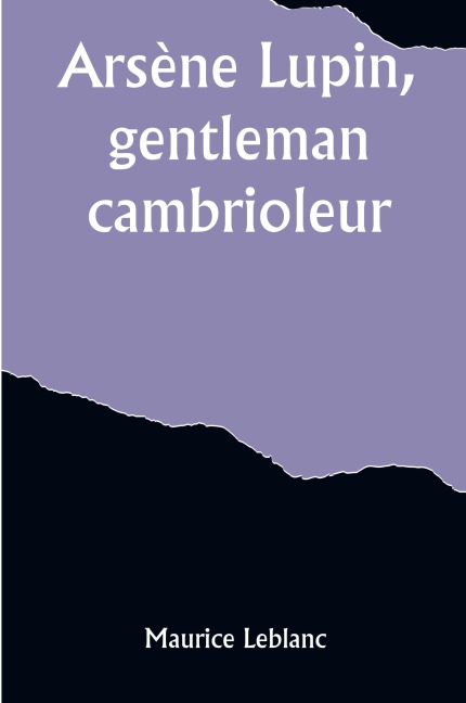 Arsène Lupin, gentleman-cambrioleur - Maurice Leblanc