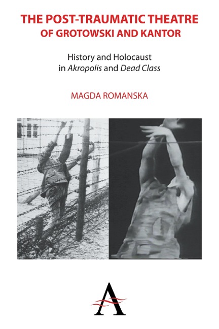 The Post-traumatic Theatre of Grotowski and Kantor - Magda Romanska