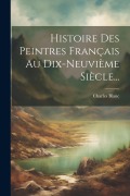 Cover-Bild zum Titel 'Histoire Des Peintres Français Au Dix-neuvième Siècle...' von 'Charles Blanc'