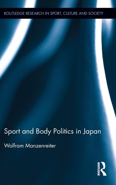 Sport and Body Politics in Japan - Wolfram Manzenreiter