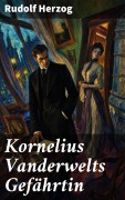 Cover-Bild zum Titel 'Kornelius Vanderwelts Gefährtin' von 'Rudolf Herzog'
