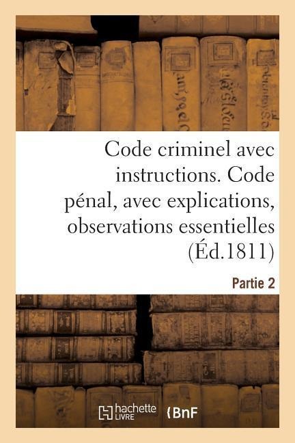 Code Criminel Avec Instructions. Partie 2. Code Pénal - Antoine Pluche