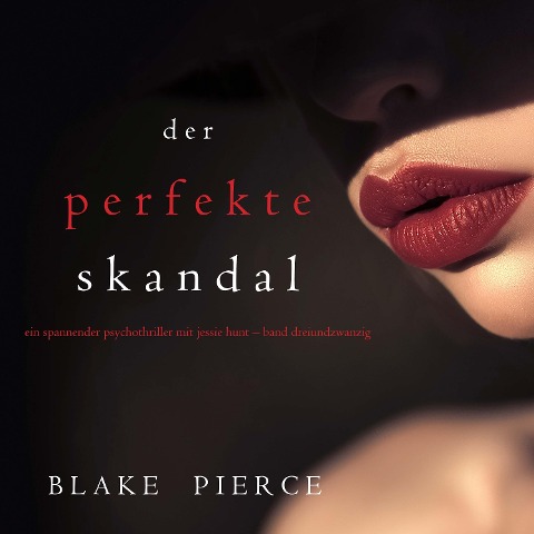 Der Perfekte Skandal (Ein spannender Psychothriller mit Jessie Hunt¿Band Dreiundzwanzig) - Blake Pierce