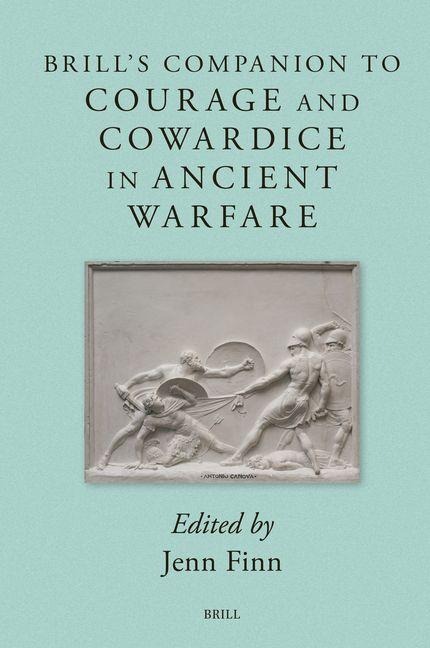 Brill's Companion to Courage and Cowardice in Ancient Warfare - 