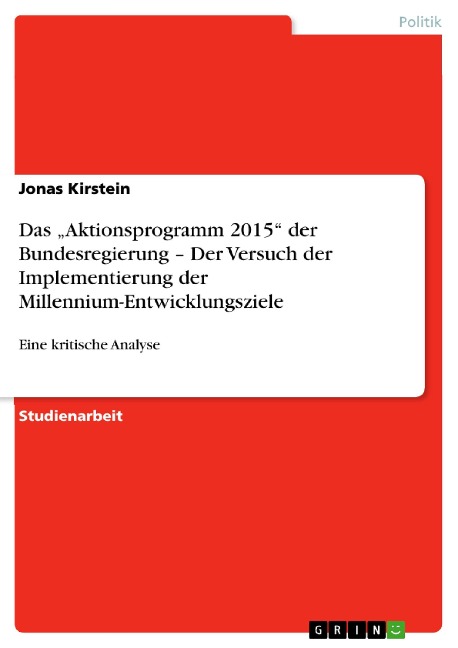 Das "Aktionsprogramm 2015" der Bundesregierung - Der Versuch der Implementierung der Millennium-Entwicklungsziele - Jonas Kirstein