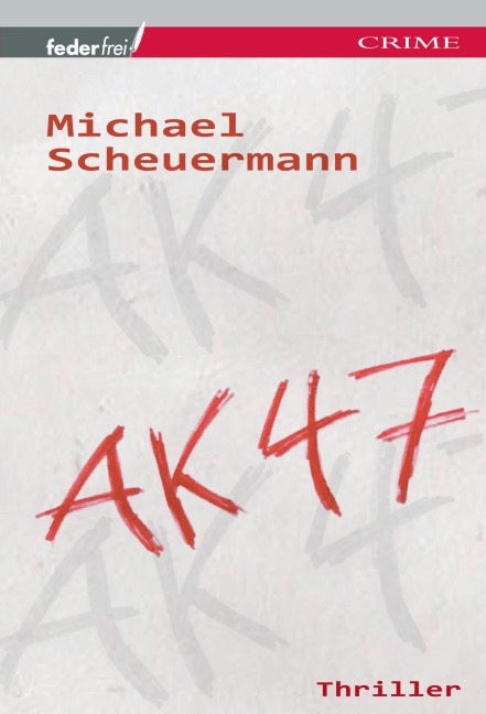 AK 47: Österreich Thriller - Michael Scheuermann
