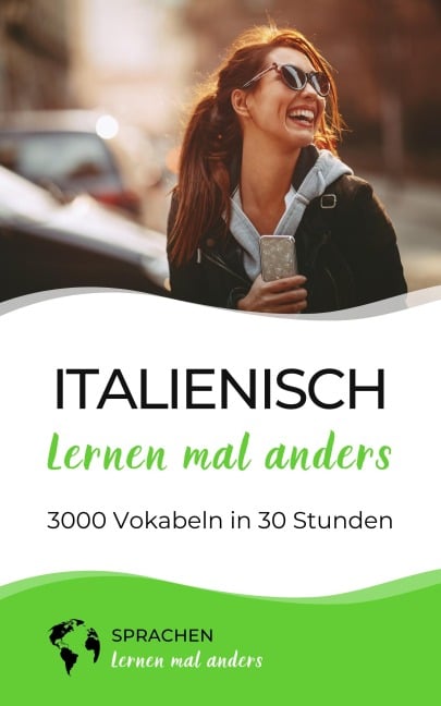 Italienisch lernen mal anders - 3000 Vokabeln in 30 Stunden - Sprachen Lernen Mal Anders