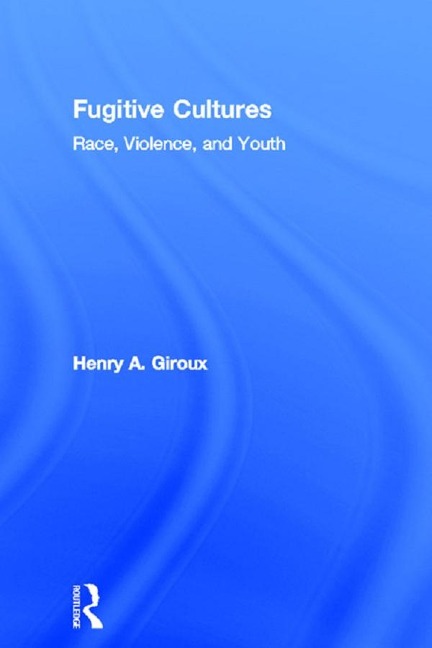 Fugitive Cultures - Henry A. Giroux