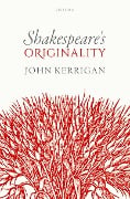 Cover-Bild zum Titel 'Shakespeare's Originality' von 'John Kerrigan'