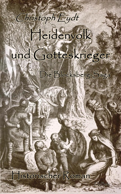 Heidenvolk und Gotteskrieger - Die Blocksberg-Saga - Historischer Roman - Christoph Eydt