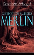 Cover-Bild zum Titel 'Geschichte des Zauberers Merlin' von 'Dorothea Schlegel'