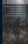 Cover-Bild zum Titel 'Nouveaux Mélanges D'archéologie, D'histoire Et De Littérature Sur Le Moyen Age, Volume 3...' von 'Charles Cahier, Arthur Martin'