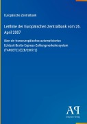 Cover-Bild zum Titel 'Leitlinie der Europäischen Zentralbank vom 26. April 2007' von 'Europäische Zentralbank'