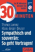Cover-Bild zum Titel '30 Minuten Sympathisch und souverän: So geht Vortragen!' von 'Thomas Lorenz, Klaus-Jürgen Deuser'