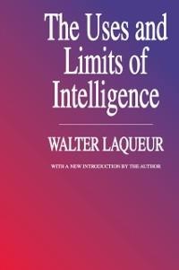 The Uses and Limits of Intelligence - Walter Laqueur