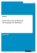 Cover-Bild zum Titel 'Frank Gehry. Der Architekt als Choreograph der Baukörper' von 'Anonymous'