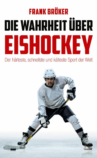 Die Wahrheit über Eishockey - Frank Bröker