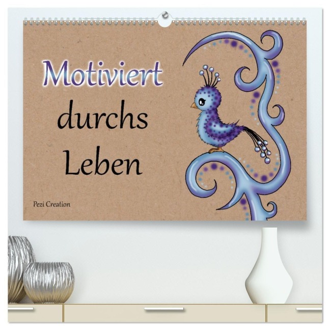 Motiviert durchs Leben (hochwertiger Premium Wandkalender 2026 DIN A2 quer), Kunstdruck in Hochglanz - Pezi Creation Petra Haberhauer
