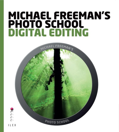 Michael Freeman's Photo School: Digital Editing - Michael Freeman