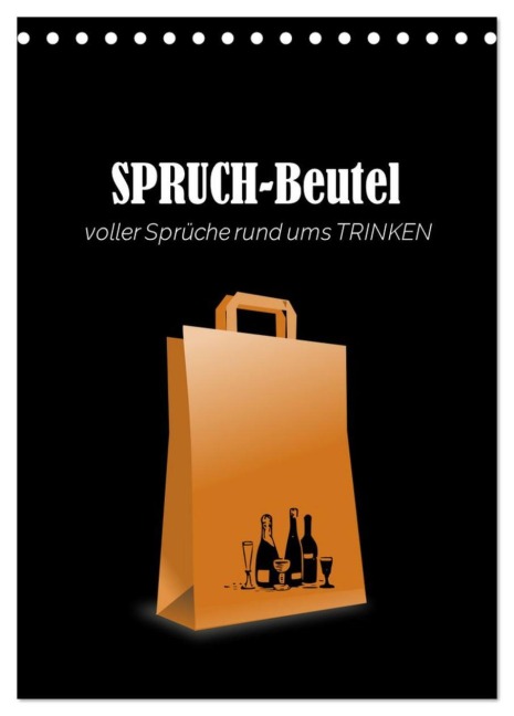 SPRUCH-Beutel voller Sprüche rund ums TRINKEN (Tischkalender 2026 DIN A5 hoch), CALVENDO Monatskalender - Angelika Keller
