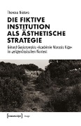 Cover-Bild zum Titel 'Die fiktive Institution als ästhetische Strategie' von 'Theresa Nisters'