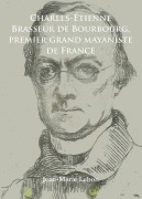 Cover-Bild zum Titel 'Charles-Etienne Brasseur de Bourbourg, premier grand mayaniste de France' von 'Jean-Marie Lebon'