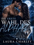 Cover-Bild zum Titel 'Die Erste Wahl Des Alphas' von 'Laura Charley'