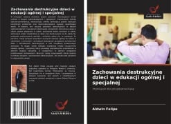 Zachowania destrukcyjne dzieci w edukacji ogólnej i specjalnej - Aldwin Felipe