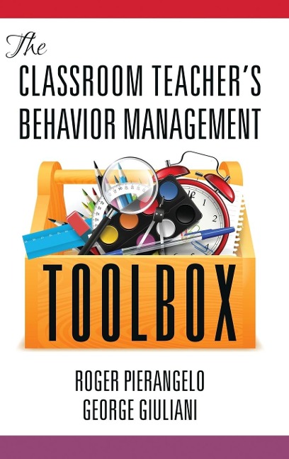 The Classroom Teacher's Behavior Management Toolbox(HC) - Roger Pierangelo, George Giuliani