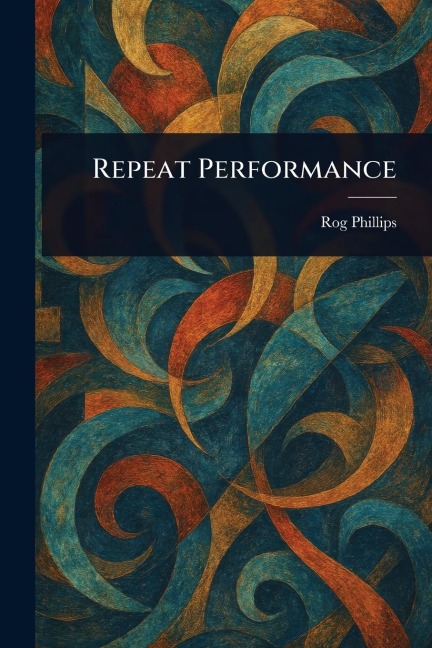 Repeat Performance - Rog Phillips