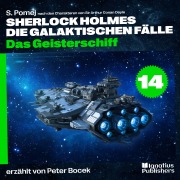 Cover-Bild zum Titel 'Das Geisterschiff (Sherlock Holmes - Die galaktischen Fälle, Folge 14)' von 'Arthur Conan Doyle, S. Pomej'