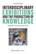 Cover-Bild zum Titel 'Interdisciplinary Exhibitions and the Production of Knowledge' von 'Henriette Pleiger'