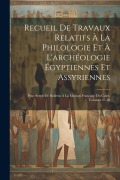 Cover-Bild zum Titel 'Recueil De Travaux Relatifs À La Philologie Et À L'archéologie Égyptiennes Et Assyriennes: Pour Servir De Bulletin À La Mission Française Du Caire, Vo' von 'Anonymous'
