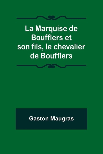 La Marquise de Boufflers et son fils, le chevalier de Boufflers - Gaston Maugras