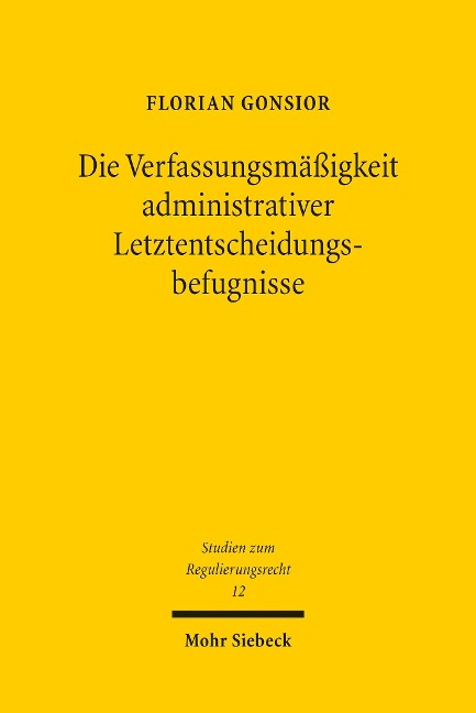 Die Verfassungsmäßigkeit administrativer Letztentscheidungsbefugnisse - Florian Gonsior