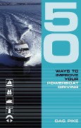 Cover-Bild zum Titel '50 Ways to Improve Your Powerboat Driving' von 'Dag Pike'