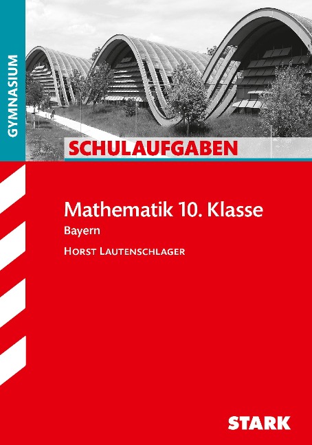 Schulaufgaben Gymnasium Bayern - Mathematik 10. Klasse - Horst Lautenschlager
