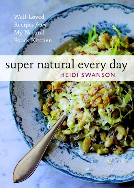 Super Natural Every Day - Heidi Swanson