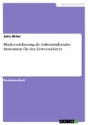Cover-Bild zum Titel 'Rückversicherung als risikominderndes Instrument für den Erstversicherer' von 'Julia Miller'