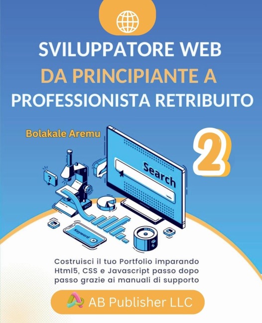 Sviluppatore Web da Principiante a Professionista Retribuito, Volume 2 - Bolakale Aremu