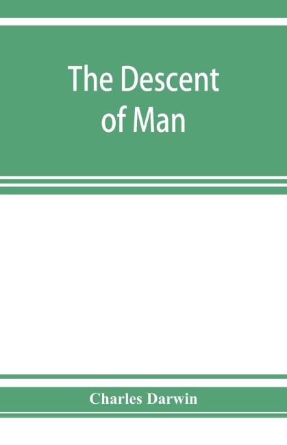 The descent of man, and selection in relation to sex - Charles Darwin