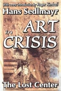 Art in Crisis - Hans Sedlmayr