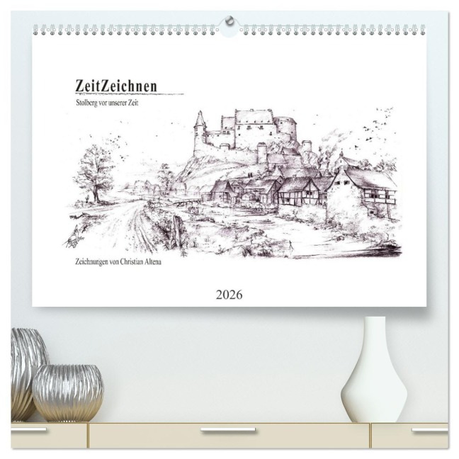 ZeitZeichnen - Stolberg vor unserer Zeit (hochwertiger Premium Wandkalender 2026 DIN A2 quer), Kunstdruck in Hochglanz - Christian Altena