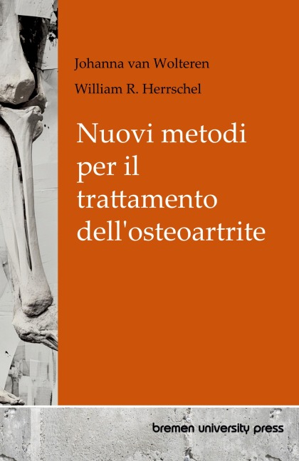 Nuovi metodi per il trattamento dell'osteoartrite - Johanna van Wolteren, William R. Herrschel