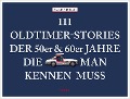 Cover-Bild zum Titel '111 Oldtimer-Stories der 50er und 60er Jahre, die man kennen muss' von 'Martin Nusch'