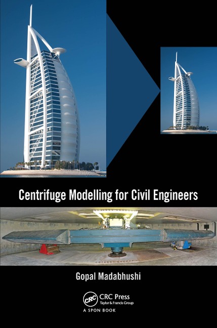 Centrifuge Modelling for Civil Engineers - Gopal Madabhushi