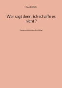 Cover-Bild zum Titel 'Wer sagt denn, ich schaffe es nicht ?' von 'Claus Dethlefs'